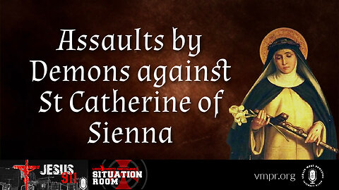 12 Apr 23, Jesus 911: Assaults by Demons Against Saint Catherine of Sienna