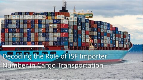 Understanding the ISF Importer Number: Key Component in ISF Filings