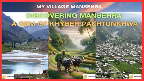 Discovering Mansehra: A Gem of the Province - Khyber Pakhtunkhwa - Pakistan