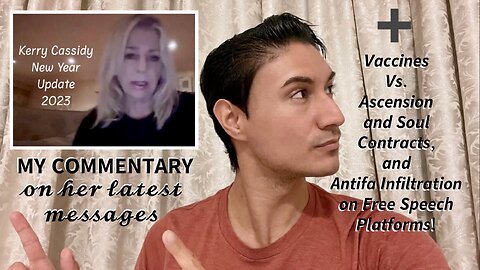Antifa Infiltration on Free Speech Platforms?—What Does That Even Look Like? + Vaccines Vs. Ascension and a Soul’s Contract, Commentary on Kerry Cassidy’s Latest New Year 2023 Update, and More!