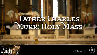 28 Feb 23, The Terry & Jesse Show: Father Charles Murr: Holy Mass