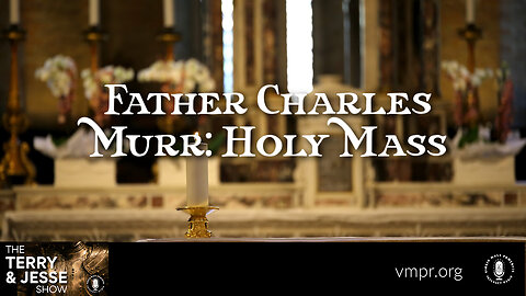 28 Feb 23, The Terry & Jesse Show: Father Charles Murr: Holy Mass