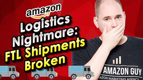 Amazon FBA Logistics Nightmare: FTL Shipments Broken