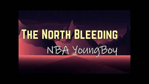 NBA YoungBoy - The North Bleeding (Lyrics)