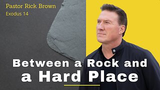 Between a Rock and a Hard Place • Exodus 14 • Pastor Rick Brown