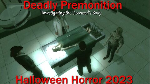 Halloween Horror 2023- Deadly Premonition- With Commentary- Investigating the Deceased's Body