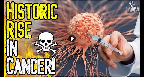 UN WARNS HISTORIC RISE IN CANCER! - Why Are Doctors Baffled - Vaccine Deaths SKYROCKET!