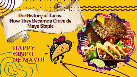 The History of Tacos: How They Became a Cinco de Mayo Staple 🌮