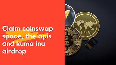 Claim coinswap space, the apis and kuma inu airdrop