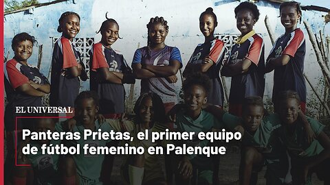 Panteras Prietas, el primer equipo de fútbol femenino en Palenque