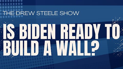 Is Biden Ready To Build A Wall?