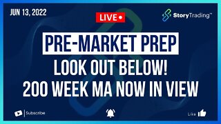 6/13/22 PreMarket Prep: Look out Below! 200 Week MA Now in View