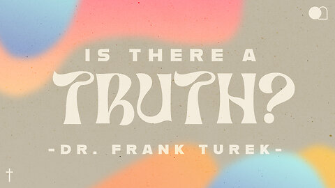 Is there a Truth? | Dr. Frank Turek