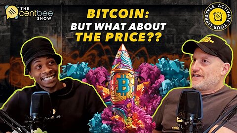 The Centbee Show 11 - Bitcoin: What about the price??