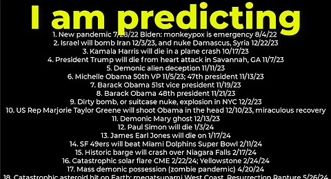 I am predicting: Harris crash 10/17; dirty bomb NYC 12/2; Trump death 11/7; Israel bomb Iran 12/3