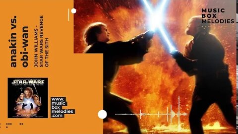 [Music box melodies] - Anakin vs. Obi-Wan by John Williams - Star Wars Revenge of the Sith