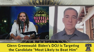 Glenn Greenwald: Biden's DOJ Is Targeting the Candidate "Most Likely to Beat Him"