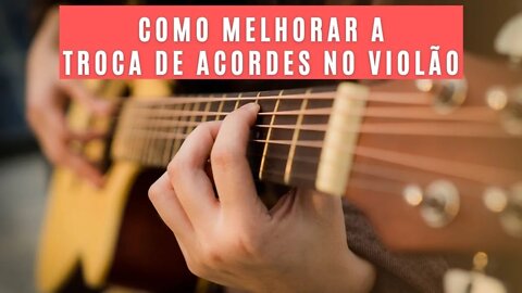 Troca de acordes no violão para iniciantes