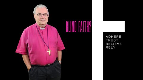 Blind Faith? Trust, Belief and Reliance in Jesus Christ by Bishop Paul Barker