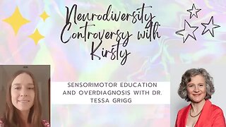 Neurodiversity Controversy with Kirsty:Sensorimotor education and overdiagnosis with Tessa Grigg