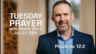 Tuesday Prayer with Pastor Mark (7/23/24)