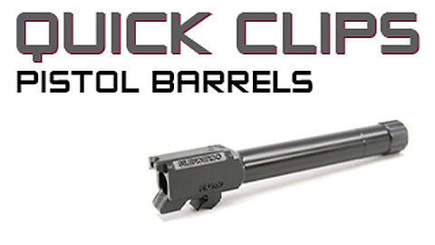 Quick Clips - Threaded Pistol Barrels