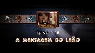 O Amor do Leão_ Ep 15 - "A Mensagem do Leão"