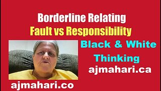 Borderline Personality Relationships BPD Relating Fault vs Responsibility & Black and White Thinking