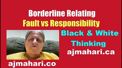 Borderline Personality Relationships BPD Relating Fault vs Responsibility & Black and White Thinking