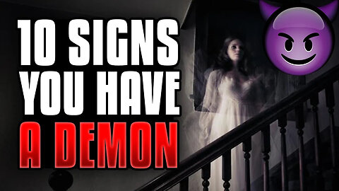 10 Signs You Have A Demon