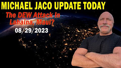 Michael Jaco Update Today Aug 29, 2023: "The DEW Attack In Lahaina, Maui?"