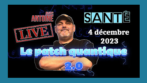 SANTè _ Le "PATCH QUANTIQUE" proposé dans l'émission d'ANTOINE (Alliance Humaine) Hd 1080.