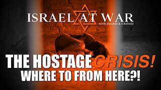 The Hostage Crisis - Where To From Here? | Israel Update