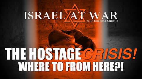 The Hostage Crisis - Where To From Here? | Israel Update