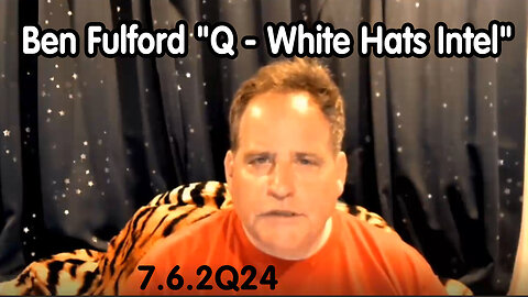 Benjamin Fulford - Q - White Hats Intel - 7/7/24..