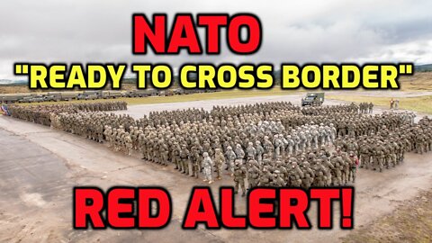 NATO WARNS “WAR WITH RUSSIA” //THOUSANDS OF TROOPS "READY TO CROSS BORDER”