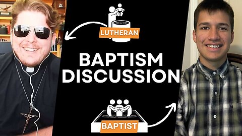 Introductory Discussion on Baptism: Lutheran vs. Baptist