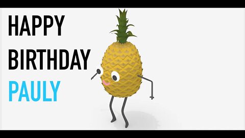 Happy Birthday PAULY! - PINEAPPLE Birthday Song