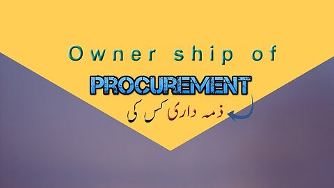 Procurement-7 Ownership of Procurement in Urdu | hindi | اُردو میں |