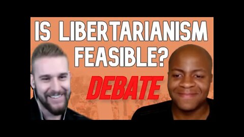 DEBATE: Is Libertarianism Feasible?