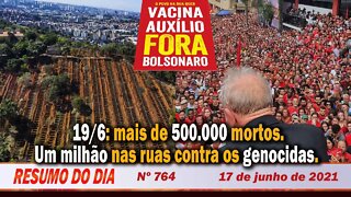 19/6: mais de 500.000 mortos. Um milhão nas ruas contra os genocidas. Resumo do Dia Nº 764 - 17/6/21