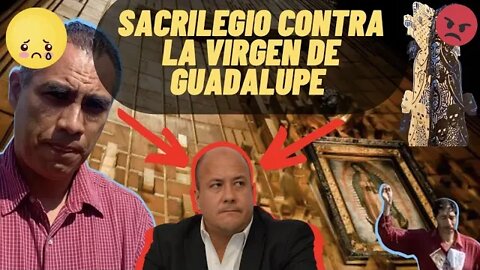 GOBIERNO COMETE SACRILEGIO PÚBLICO CONTRA LA VIRGEN DE GUADALUPE #VIRGENGUADALUPE #SACRILEGIO