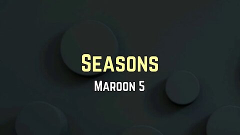 Maroon 5 - Seasons (Lyrics)