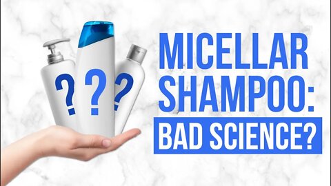 The Bad Science of Micellar Shampoo