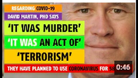 COVID-19 was murder, an act of terrorism, says David Martin, PhD