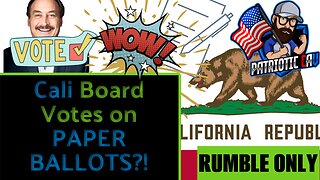 PAPER BALLOTS FTW! | Election Integrity In Cali?!