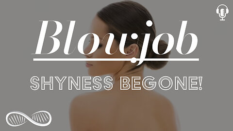 Blowjob Shyness Begone! 8 ways to inspire more ENTHUSIASTIC blowjobs from your lady