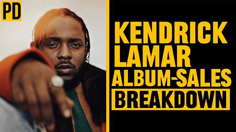 Kendrick Lamar’s Album Sales, Breakdown.