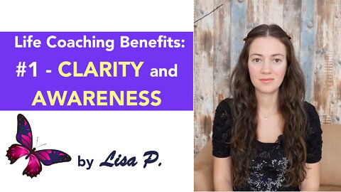 Life Coaching Benefits: #1 - Clarity and Awareness