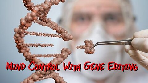 Secret Experiments into Mind Control With Gene Editing